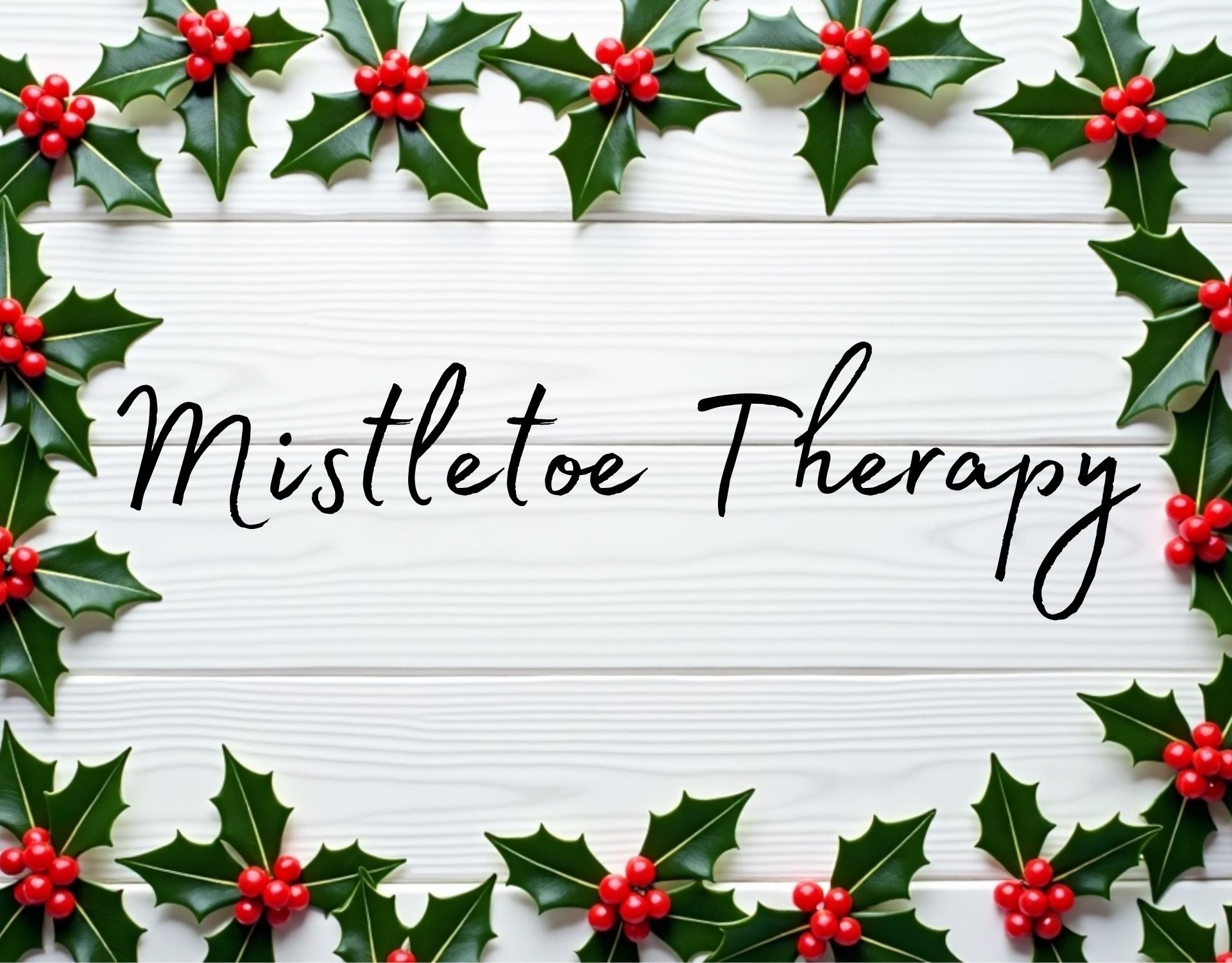 Handwritten 'Mistletoe Therapy' text framed by holly leaves